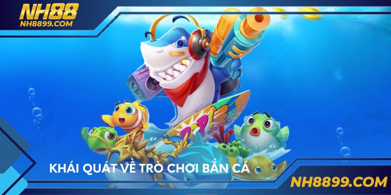 Khái quát về trò chơi bắn cá